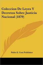 Coleccion De Leyes Y Decretos Sobre Justicia Nacional (1879)