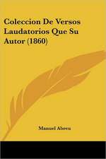 Coleccion De Versos Laudatorios Que Su Autor (1860)