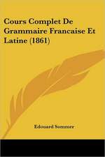 Cours Complet De Grammaire Francaise Et Latine (1861)