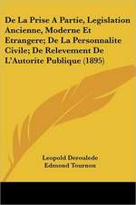 De La Prise A Partie, Legislation Ancienne, Moderne Et Etrangere; De La Personnalite Civile; De Relevement De L'Autorite Publique (1895)