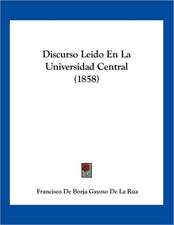 Discurso Leido En La Universidad Central (1858)