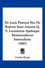 De Lucie Patrensi Sive De Ratione Inter Asinum Q. F. Lucianeum Apuleique Metamorphoses Intercedente (1887)