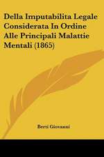 Della Imputabilita Legale Considerata In Ordine Alle Principali Malattie Mentali (1865)