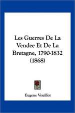 Les Guerres De La Vendee Et De La Bretagne, 1790-1832 (1868)