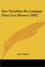 Des Troubles Du Langage Chez Les Alienes (1892)