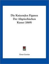 Die Knieenden Figuren Der Altgriechischen Kunst (1869)