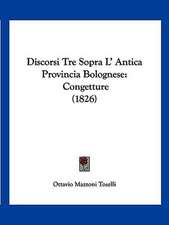 Discorsi Tre Sopra L' Antica Provincia Bolognese