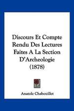 Discours Et Compte Rendu Des Lectures Faites A La Section D'Archeologie (1878)