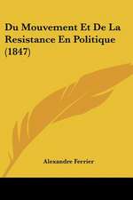 Du Mouvement Et De La Resistance En Politique (1847)