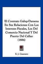 El Contrato Galup-Darsena En Sus Relaciones Con Los Intereses Fiscales, Los Del Comercio Nacional Y Del Puerto Del Callao (1886)