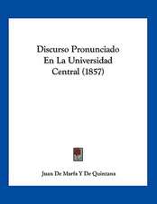 Discurso Pronunciado En La Universidad Central (1857)