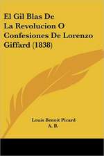 El Gil Blas De La Revolucion O Confesiones De Lorenzo Giffard (1838)