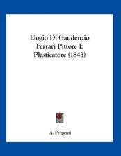 Elogio Di Gaudenzio Ferrari Pittore E Plasticatore (1843)