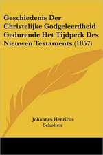 Geschiedenis Der Christelijke Godgeleerdheid Gedurende Het Tijdperk Des Nieuwen Testaments (1857)