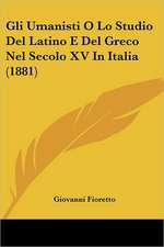 Gli Umanisti O Lo Studio Del Latino E Del Greco Nel Secolo XV In Italia (1881)