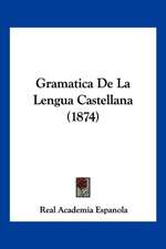 Gramatica De La Lengua Castellana (1874)