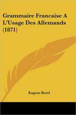 Grammaire Francaise A L'Usage Des Allemands (1871)