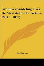 Grondverhandeling Over De Meststoffen En Vetten, Part 1 (1852)