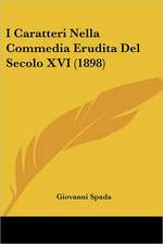 I Caratteri Nella Commedia Erudita Del Secolo XVI (1898)