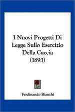 I Nuovi Progetti Di Legge Sullo Esercizio Della Caccia (1893)