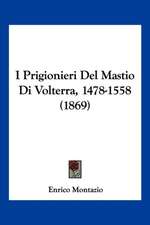 I Prigionieri Del Mastio Di Volterra, 1478-1558 (1869)