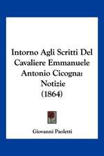 Intorno Agli Scritti Del Cavaliere Emmanuele Antonio Cicogna