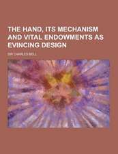 The Hand, Its Mechanism and Vital Endowments as Evincing Design