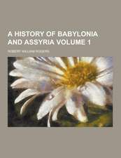 A History of Babylonia and Assyria Volume 1