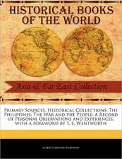 The Philippines: The War and the People; A Record of Personal Observations and Experiences