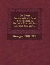 Du Droit Ecclesiastique Dans Ses Principes G&#65533;n&#65533;raux Traduit Par M.l &#769;abb&#65533; Crouzet...