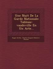 Une Nuit de la Garde Nationale: Tableau-Vaudeville En Un Acte...