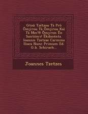 Gtou Tzetzou Ta Pro Myrou Ta Myrou Kai Ta Mec'@ Myron N Suntomw Kdocenta. Ioannis Tzetzae Carmina Iliaca Nunc Primum Ed. G.B. Schirach...