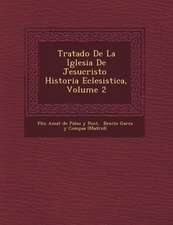 Tratado de La Iglesia de Jesucristo Historia Eclesi Stica, Volume 2