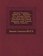 Epistolae Theologico-Morales Ad ... Episcopum N.N. Adversus Librum Inscriptum Dissertatio in Casus Reservatos Venetae Diaeceseos, Apud Joannem Mariam Lazzaroni...