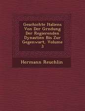 Geschichte Italiens Von Der Gr Ndung Der Regierenden Dynastien Bis Zur Gegenwart, Volume 3