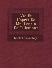 Vie Et L' Sprit de Mr. Lenain de Tillemont