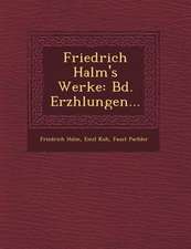 Friedrich Halm's Werke: Bd. Erz Hlungen...