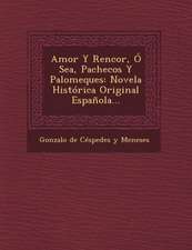 Amor y Rencor, O Sea, Pachecos y Palomeques: Novela Historica Original Espanola...