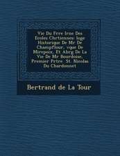 Vie Du Fr Re IR N E Des Ecoles Chr Tiennes: Loge Historique de MR de Champflour, V Que de Mirepoix, Et Abr G de La Vie de MR Bourdoise, Premier PR Tre