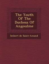 The Youth Of The Duchess Of Angoul�me