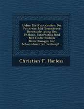 Ueber Die Krankheiten Des Pankreas: Mit Besonderer Ber Cksichtigung Des Phthisis Pancreatica Und Mit Einleitendden Bemerkungen Ber Schwindsuchten Berh