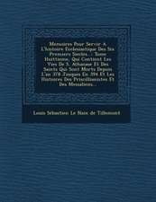 Memoires Pour Servir A L'histoire Ecclesiastique Des Six Premiers Siecles...: Tome Huittieme, Qui Contient Les Vies De S. Athanase Et Des Saints Qui S