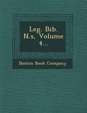 Leg. Bib. N.S, Volume 4...