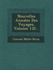 Nouvelles Annales Des Voyages, Volume 132...