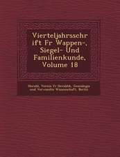 Vierteljahrsschrift Fur Wappen-, Siegel- Und Familienkunde, Volume 18