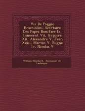 Vie de Poggio Bracciolini, Secr Taire Des Papes Boniface IX, Innocent VII, Gr Goire XII, Alexandre V, Jean XXIII, Martin V, Eug Ne IV, Nicolas V