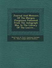 Journal and Memoirs of the Marquis D'Argenson Published from the Autograph Mss. in the Library of the Louvre...