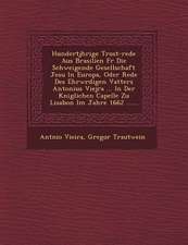 Hundertj Hrige Trost-Rede Aus Brasilien Fur Die Schweigende Gesellschaft Jesu in Europa, Oder Rede Des Ehrw Rdigen Vatters Antonius Viejra ... in Der