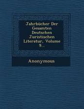 Jahrbucher Der Gesamten Deutschen Juristischen Literatur, Volume 9...