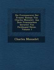 Die Freimaurerei Der Frauen: Roman Von Charles Monselet. Aus Dem Franz Sischen Bersetzt Von Ferdinand Heine, Volume 1